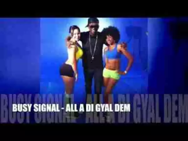 Busy Signal - All A Di Gyal Dem